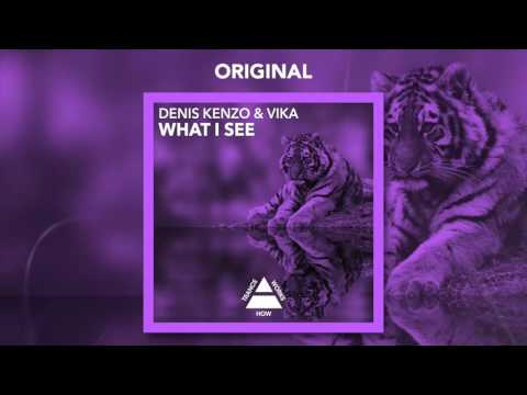 Denis Kenzo & Vika - What I See (Original) [FULL]