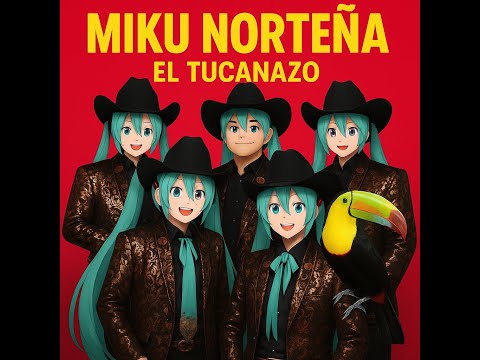 Miku Norteña - " El Tucanazo " Cover (elsayztemz)