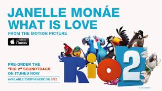 Janelle Monáe - &quot;What Is Love&quot; from the RIO 2 Soundtrack [Official Audio]