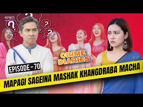 MAPAGI SAGEINA MASHAK KHANGDRABA MACHA | CRIME DIARIES-Episode 70 | Manipur Crime Stories