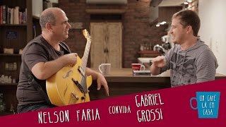 Um Café Lá em Casa com Gabriel Grossi e Nelson Faria