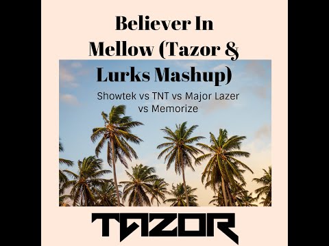 Showtek vs TNT vs Major Lazer vs Memorize - Believer In Mellow (Tazor & Lurks Mashup)