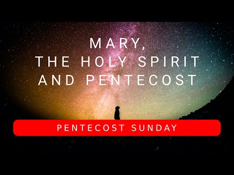 Mary, the Holy Spirit and Pentecost