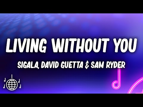 Sigala - Living Without You (Lyrics) David Guetta & Sam Ryder