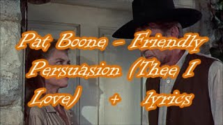 Pat Boone   Friendly Persuasion Thee I Love    +   lyrics