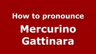 How to pronounce Mercurino Gattinara