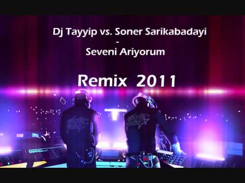 Dj Tayyip vs. Soner Sarikabadayi - Seveni Ariyorum 2011 Remix