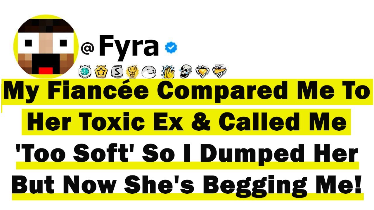 My Fiancée Compared Me To Her Toxic Ex And Called Me 'Too Soft' So I Dumped Her But Now She's Begg..