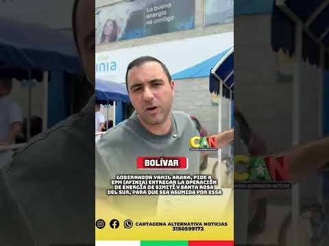 Gobernador de Bolívar pide a EPM que entregue la operación de energía de Sinití y de Santa Rosa sur
