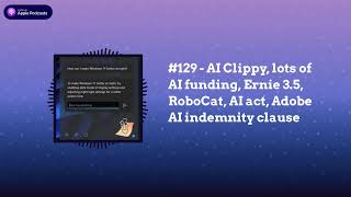 Last Week in AI - #129 - AI Clippy, lots of AI funding, Ernie 3.5, RoboCat, AI act, Adobe AI...