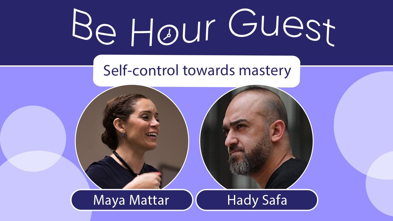 Self-control towards mastery  - Be Hour Guest - Maya Mattar