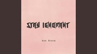 Stay Ignorant