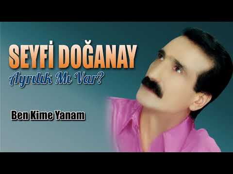 Seyfi Doğanay - Ben Kime Yanam