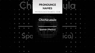 How to pronounce Chichicuaula