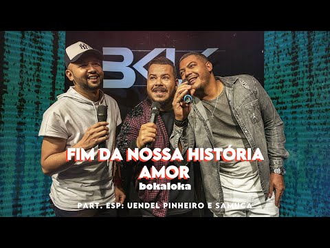 Bokaloka, Uendel Pinheiro e Samuca - O fim da nossa história / Amor (Clipe Oficial)