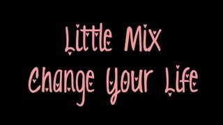 Little Mix - Change Your Life (LYRICS ON SCREEN)