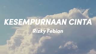 Download lagu Rizky Febian - Kesempurnaan Cinta (Lirik Video) mp3