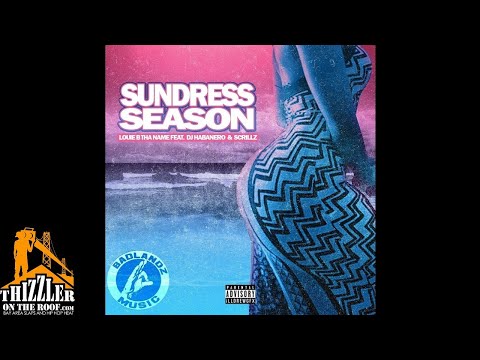 Louie B Tha Name ft. DJ Habanero & Scrillz - Sundress Season [Thizzler.com Exclusive]