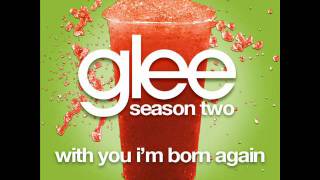 With You I&#39;m Born Again - Glee Cast