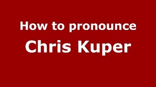 How to pronounce Chris Kuper