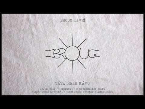 Broug - Broug - Táta mele kávu (Líheň live 2017)