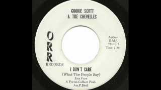 COOKIE SCOTT & THE CHEVELLES - I DON'T CARE (WHAT THE PEOPLE SAY) (ORR)