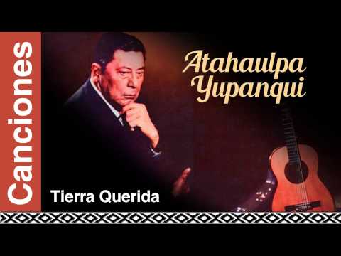 Atahualpa Yupanqui - Tierra Querida