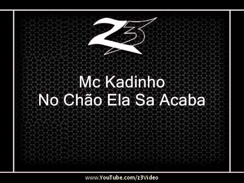 Mc Kadinho - No Chão Ela Sa Acaba