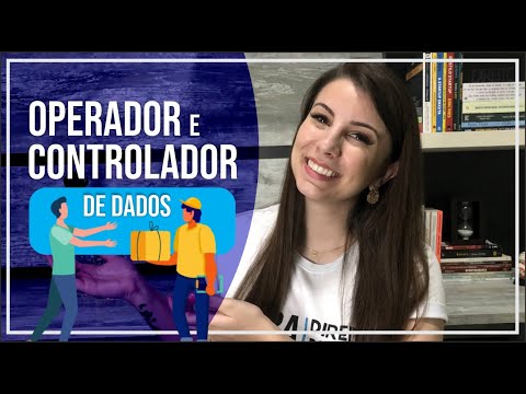 LGPD: Controlador e Operador de Dados