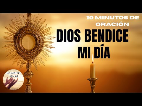 DIOS, BENDICE MI DÍA 🙏 | Oración Poderosa ante el Santísimo Sacramento | Alimento de Fe