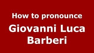 How to pronounce Giovanni Luca Barberi