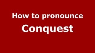 How to pronounce Conquest