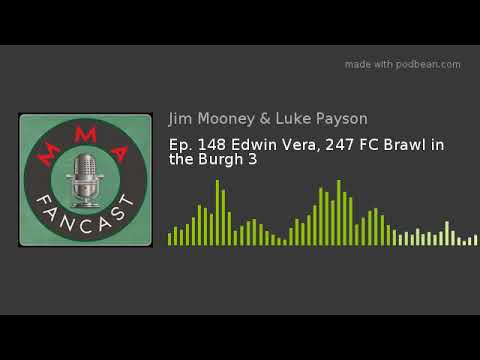 Ep. 148 Edwin Vera, 247 FC Brawl in the Burgh 3