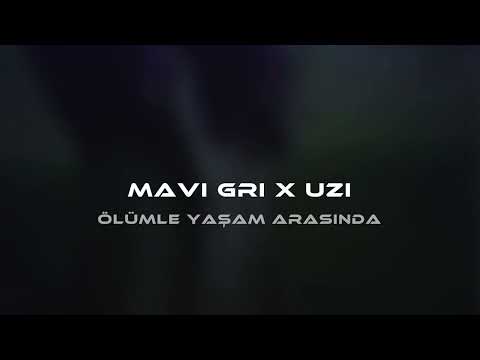 Mavi gri x Uzi - Ölümle Yaşam Arasında ( Mix )