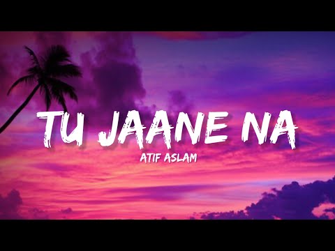 Tu Jaane Na - Atif Aslam (Lyrics) | Lyrical Bam Hindi