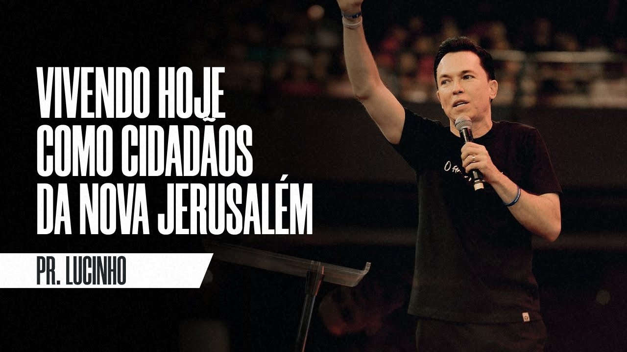 Vivendo hoje como cidadãos da Nova Jerusalém | Pr. Lucinho Barreto