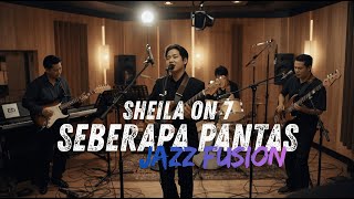 Download lagu SHEILA ON 7 - SEBERAPA PANTAS COVER JAZZ FUSION mp3