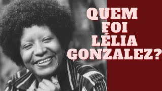 Quem foi Lélia Gonzalez? | Feminismo negro brasileiro