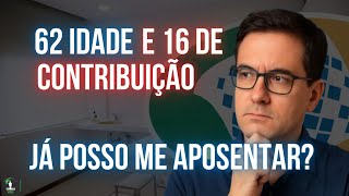 Com 62 anos e 16 anos de contribuição, já posso me aposentar?