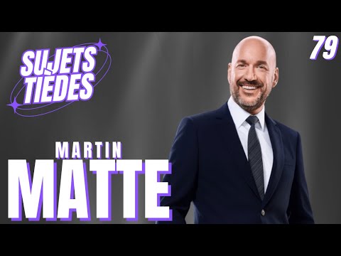 Sujets Tièdes - Martin Matte - Épisode 79