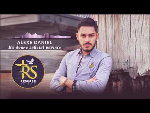 ALEXE DANIEL - MA DOARE SUFLETUL PĂRINTE