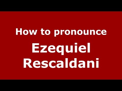 How to pronounce Ezequiel Rescaldani (Spanish/Argentina) - PronounceNames.com