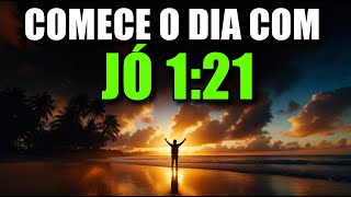 ORAÇÃO DA MANHÃ com JÓ 1:21 | Oração Poderosa Para Adorar A Deus Em Meio À Tempestade