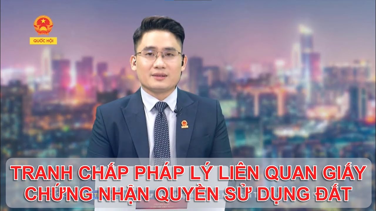 TRANH CHẤP PHÁP LÝ LIÊN QUAN GIẤY CHỨNG NHẬN QUYỀN SỬ DỤNG ĐẤT