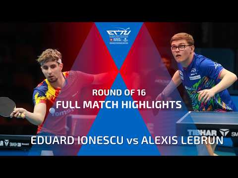EDUARD IONESCU vs ALEXIS LEBRUN FULL HIGHLIGHTS | CCB EUROPE TOP 16 CUP | ROUND OF 16