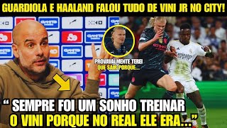 🚨EITA! OLHA A FORTE DECLARAÇÃO DO GUARDIOLA E HAALAND SOBRE A SAÍDA DO VINI JR DO REAL!