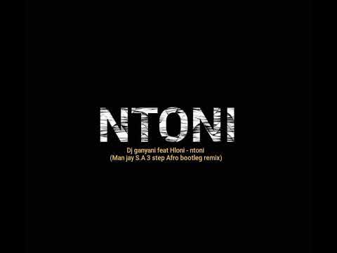 Dj Ganyani - Ntoni Feat. Hloni(Man Jay SA 3 Step Afro Bootleg Remix)