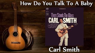 Carl Smith - How Do You Talk To A Baby