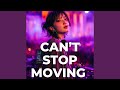 Can’t stop moving