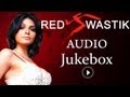 Red Swastik All Songs Sherlyn Chopra Harsh Chhaya Rekha Bhardwaj Clinton Cerejo